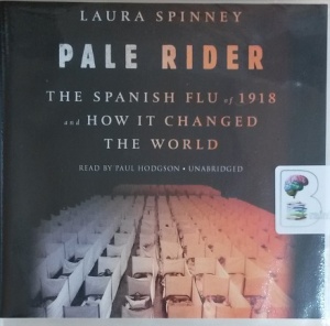 Pale Rider - The Spanish Flu of 1918 and How It Changed the World written by Laura Spinney performed by Paul Hodgson on CD (Unabridged)